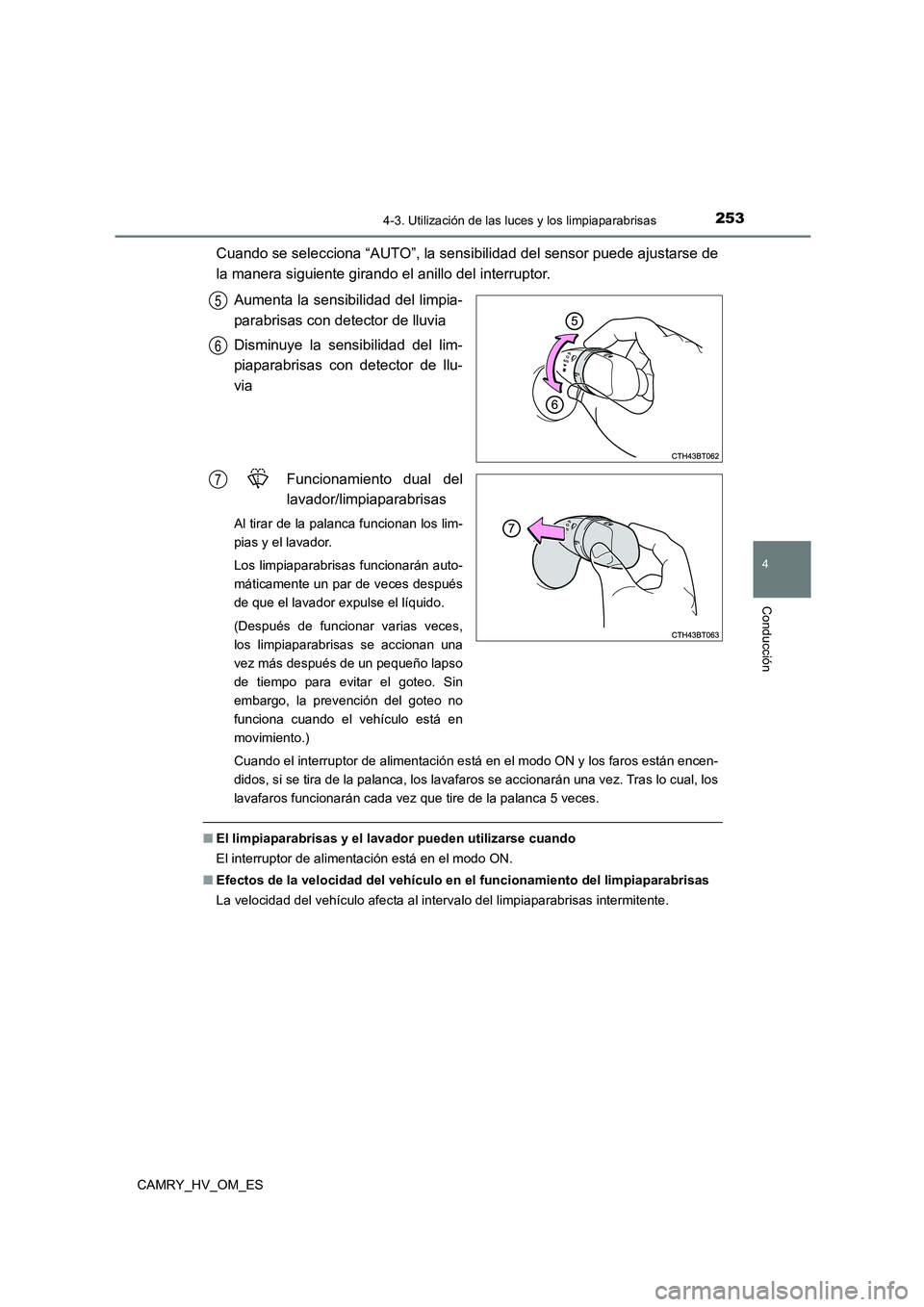 TOYOTA CAMRY 2023 Manual del propietario (in Spanish) 2534-3. Utilización de las luces y los limpiaparabrisas
4
Conducción
CAMRY_HV_OM_ES
Cuando se selecciona “AUTO”, la sensibilidad del sensor puede ajustarse de
la manera siguiente girando el ani TOYOTA CAMRY 2023 Manual del propietario (in Spanish) 2534-3. Utilización de las luces y los limpiaparabrisas
4
Conducción
CAMRY_HV_OM_ES
Cuando se selecciona “AUTO”, la sensibilidad del sensor puede ajustarse de
la manera siguiente girando el ani