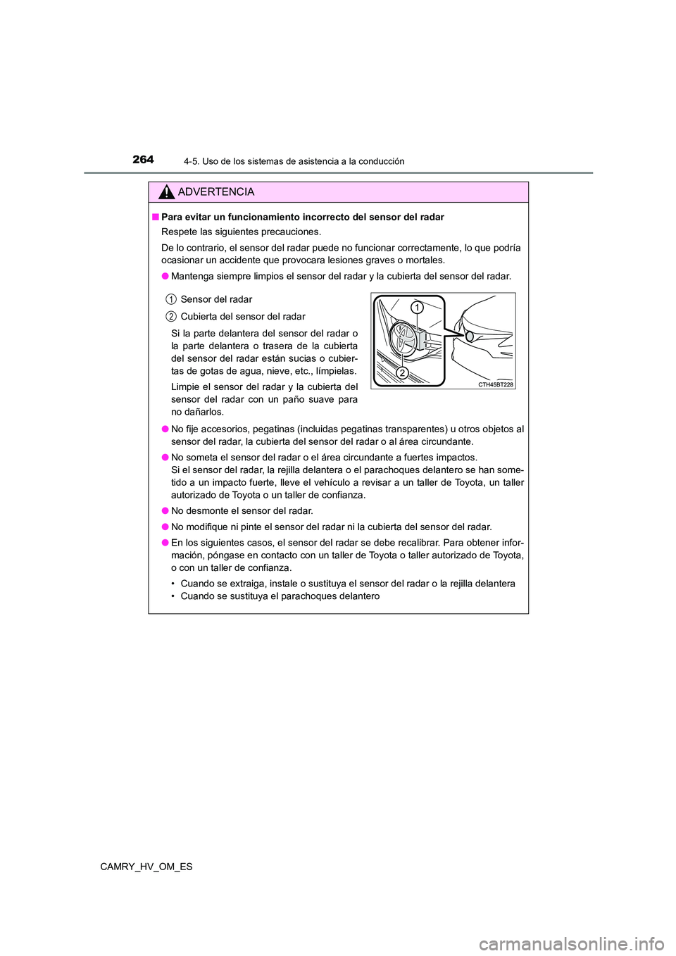 TOYOTA CAMRY 2023 Manual del propietario (in Spanish) 2644-5. Uso de los sistemas de asistencia a la conducción
CAMRY_HV_OM_ES
ADVERTENCIA
■Para evitar un funcionamiento incorrecto del sensor del radar
Respete las siguientes precauciones.
De lo cont TOYOTA CAMRY 2023 Manual del propietario (in Spanish) 2644-5. Uso de los sistemas de asistencia a la conducción
CAMRY_HV_OM_ES
ADVERTENCIA
■Para evitar un funcionamiento incorrecto del sensor del radar
Respete las siguientes precauciones.
De lo cont