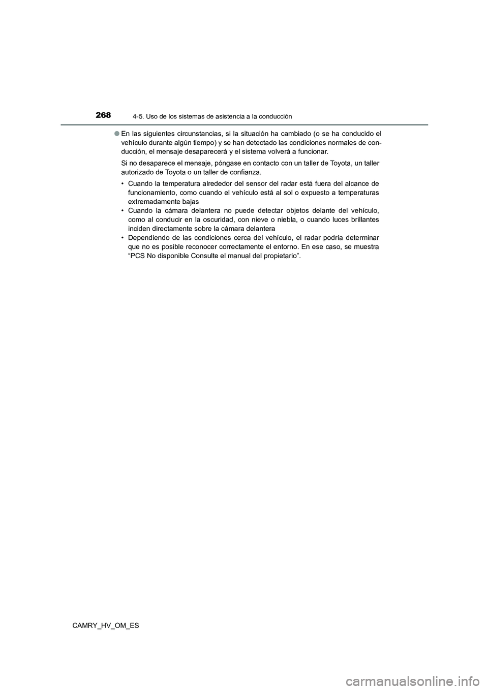 TOYOTA CAMRY 2023 Manual del propietario (in Spanish) 2684-5. Uso de los sistemas de asistencia a la conducción
CAMRY_HV_OM_ES
● En las siguientes circunstancias, si la situación ha cambiado (o se ha conducido el
vehículo durante algún tiempo) y TOYOTA CAMRY 2023 Manual del propietario (in Spanish) 2684-5. Uso de los sistemas de asistencia a la conducción
CAMRY_HV_OM_ES
● En las siguientes circunstancias, si la situación ha cambiado (o se ha conducido el
vehículo durante algún tiempo) y