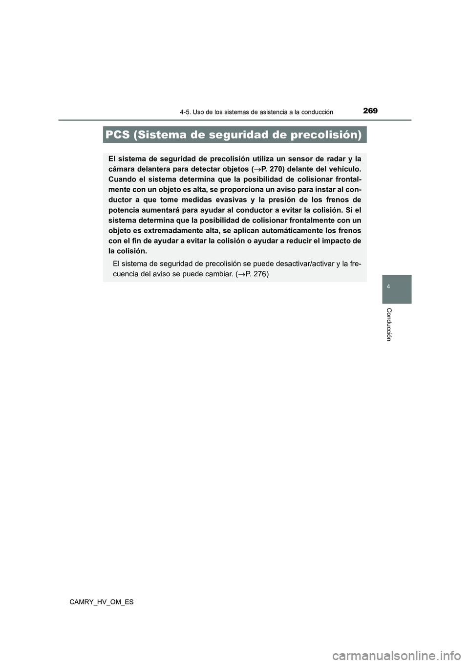 TOYOTA CAMRY 2023  Manual del propietario (in Spanish) 2694-5. Uso de los sistemas de asistencia a la conducción
4
Conducción
CAMRY_HV_OM_ES
PCS (Sistema de seguridad de precolisión)
El sistema de seguridad de precolisión utiliza un sensor de radar y 