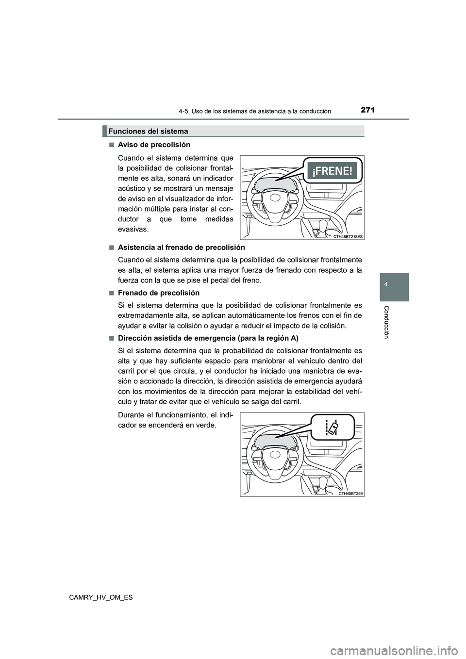 TOYOTA CAMRY 2023  Manual del propietario (in Spanish) 2714-5. Uso de los sistemas de asistencia a la conducción
4
Conducción
CAMRY_HV_OM_ES 
■Aviso de precolisión 
Cuando el sistema determina que 
la posibilidad de colisionar frontal- 
mente es alta