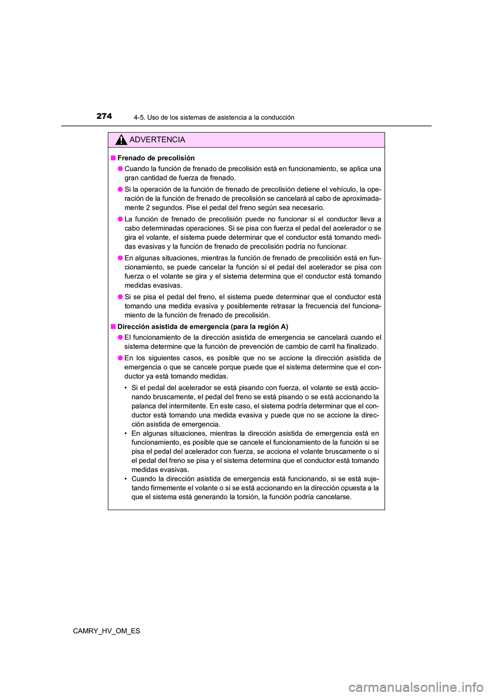 TOYOTA CAMRY 2023  Manual del propietario (in Spanish) 2744-5. Uso de los sistemas de asistencia a la conducción
CAMRY_HV_OM_ES
ADVERTENCIA
■Frenado de precolisión 
● Cuando la función de frenado de precolisión está en funcionamiento, se aplica u