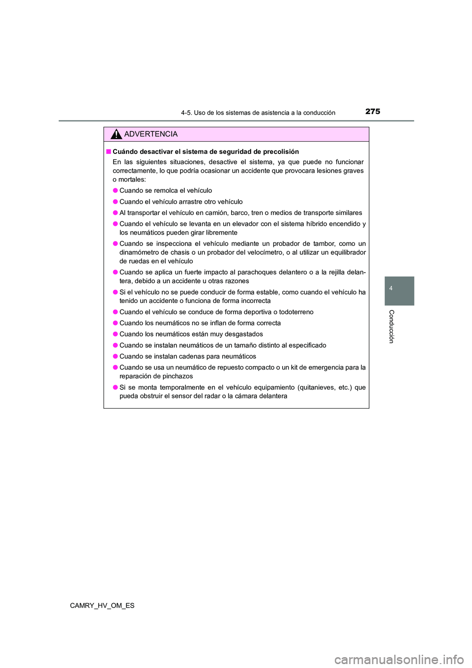 TOYOTA CAMRY 2023  Manual del propietario (in Spanish) 2754-5. Uso de los sistemas de asistencia a la conducción
4
Conducción
CAMRY_HV_OM_ES
ADVERTENCIA
■Cuándo desactivar el sistema de seguridad de precolisión 
En las siguientes situaciones, desact