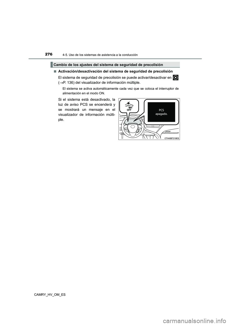 TOYOTA CAMRY 2023  Manual del propietario (in Spanish) 2764-5. Uso de los sistemas de asistencia a la conducción
CAMRY_HV_OM_ES 
■Activación/desactivación del sistema  de seguridad de precolisión 
El sistema de seguridad de precolisión se puede act