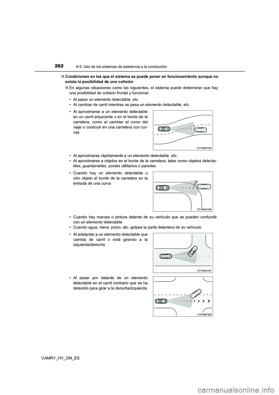 TOYOTA CAMRY 2023  Manual del propietario (in Spanish) 2824-5. Uso de los sistemas de asistencia a la conducción
CAMRY_HV_OM_ES 
■ Condiciones en las que el sistema se puede poner en funcionamiento aunque no 
exista la posibilidad de una colisión 
●