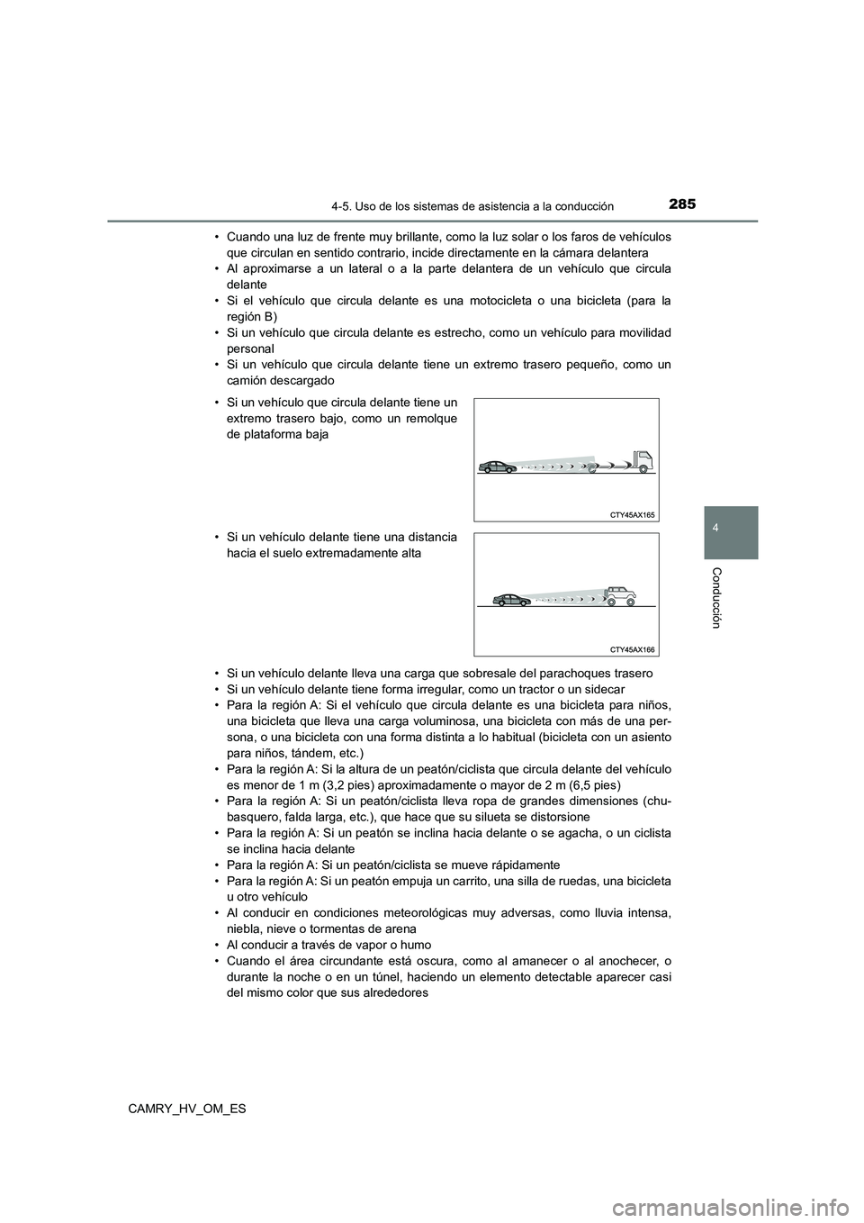 TOYOTA CAMRY 2023  Manual del propietario (in Spanish) 2854-5. Uso de los sistemas de asistencia a la conducción
4
Conducción
CAMRY_HV_OM_ES 
• Cuando una luz de frente muy brillante, como la luz solar o los faros de vehículos 
que circulan en sentid