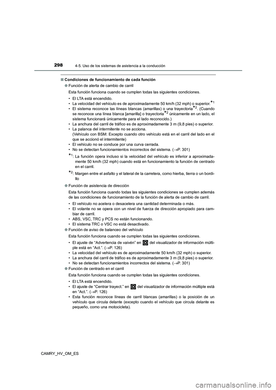 TOYOTA CAMRY 2023  Manual del propietario (in Spanish) 2984-5. Uso de los sistemas de asistencia a la conducción
CAMRY_HV_OM_ES
■Condiciones de funcionamiento de cada función 
● Función de alerta de cambio de carril 
Esta función funciona cuando s
