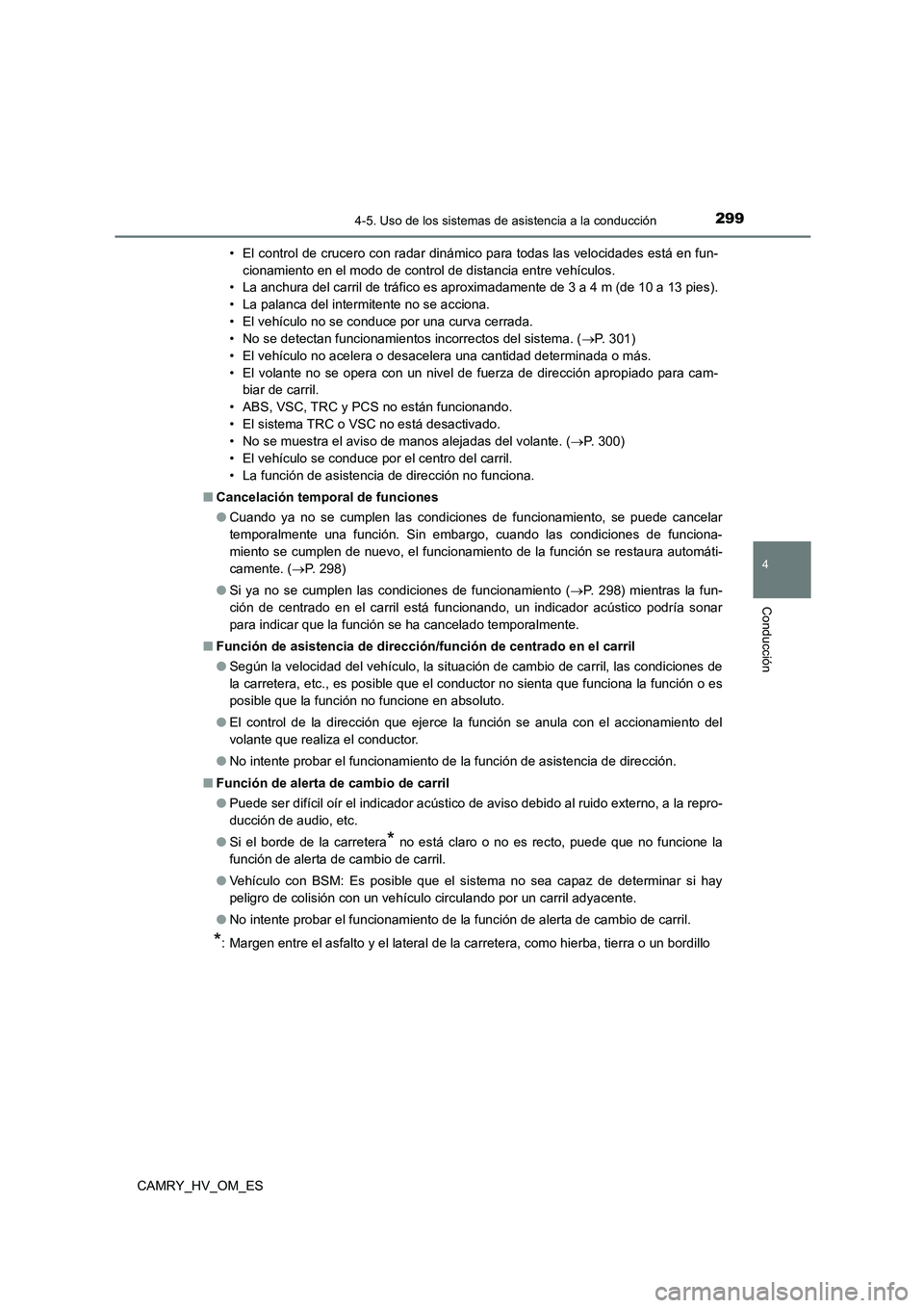 TOYOTA CAMRY 2023  Manual del propietario (in Spanish) 2994-5. Uso de los sistemas de asistencia a la conducción
4
Conducción
CAMRY_HV_OM_ES 
• El control de crucero con radar dinámico para todas las velocidades está en fun- 
cionamiento en el modo 