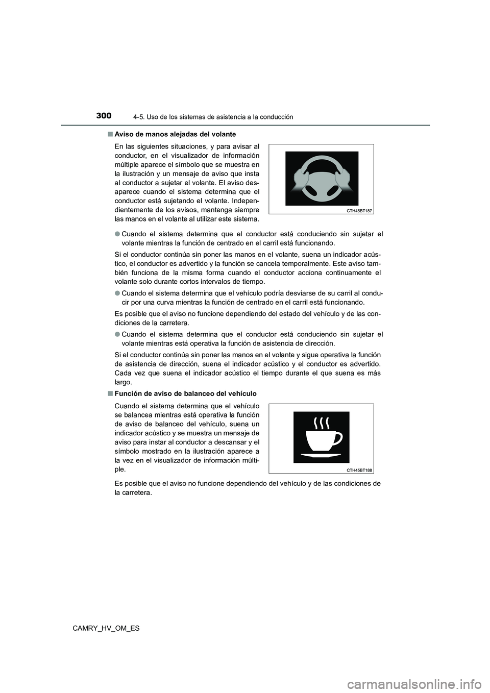 TOYOTA CAMRY 2023  Manual del propietario (in Spanish) 3004-5. Uso de los sistemas de asistencia a la conducción
CAMRY_HV_OM_ES 
■ Aviso de manos alejadas del volante 
● Cuando el sistema determina que el conductor está conduciendo sin sujetar el 
v