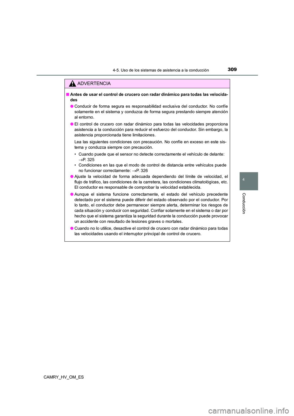 TOYOTA CAMRY 2023 Manual del propietario (in Spanish) 3094-5. Uso de los sistemas de asistencia a la conducción
4
Conducción
CAMRY_HV_OM_ES
ADVERTENCIA
■Antes de usar el control de crucero con radar dinámico para todas las velocida-
des
● Conduc TOYOTA CAMRY 2023 Manual del propietario (in Spanish) 3094-5. Uso de los sistemas de asistencia a la conducción
4
Conducción
CAMRY_HV_OM_ES
ADVERTENCIA
■Antes de usar el control de crucero con radar dinámico para todas las velocida-
des
● Conduc