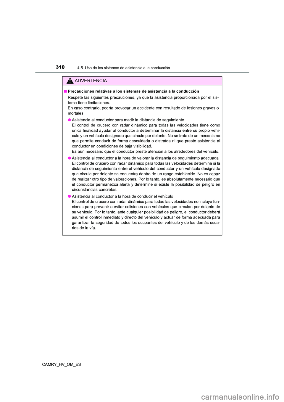 TOYOTA CAMRY 2023 Manual del propietario (in Spanish) 3104-5. Uso de los sistemas de asistencia a la conducción
CAMRY_HV_OM_ES
ADVERTENCIA
■Precauciones relativas a los sistemas de asistencia a la conducción
Respete las siguientes precauciones, ya q TOYOTA CAMRY 2023 Manual del propietario (in Spanish) 3104-5. Uso de los sistemas de asistencia a la conducción
CAMRY_HV_OM_ES
ADVERTENCIA
■Precauciones relativas a los sistemas de asistencia a la conducción
Respete las siguientes precauciones, ya q