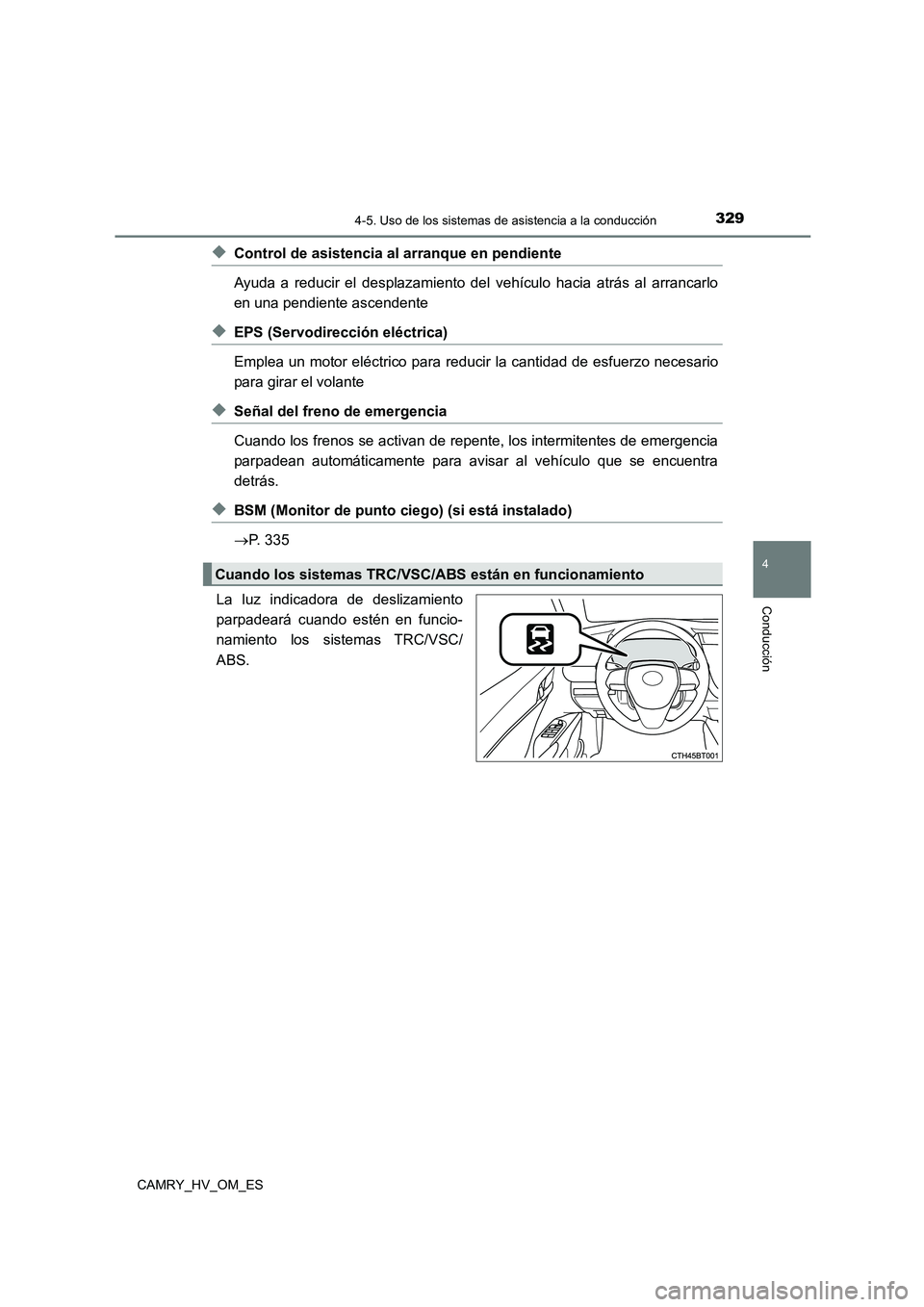 TOYOTA CAMRY 2023  Manual del propietario (in Spanish) 3294-5. Uso de los sistemas de asistencia a la conducción
4
Conducción
CAMRY_HV_OM_ES
◆Control de asistencia al arranque en pendiente 
Ayuda a reducir el desplazamiento del vehículo hacia atrás 