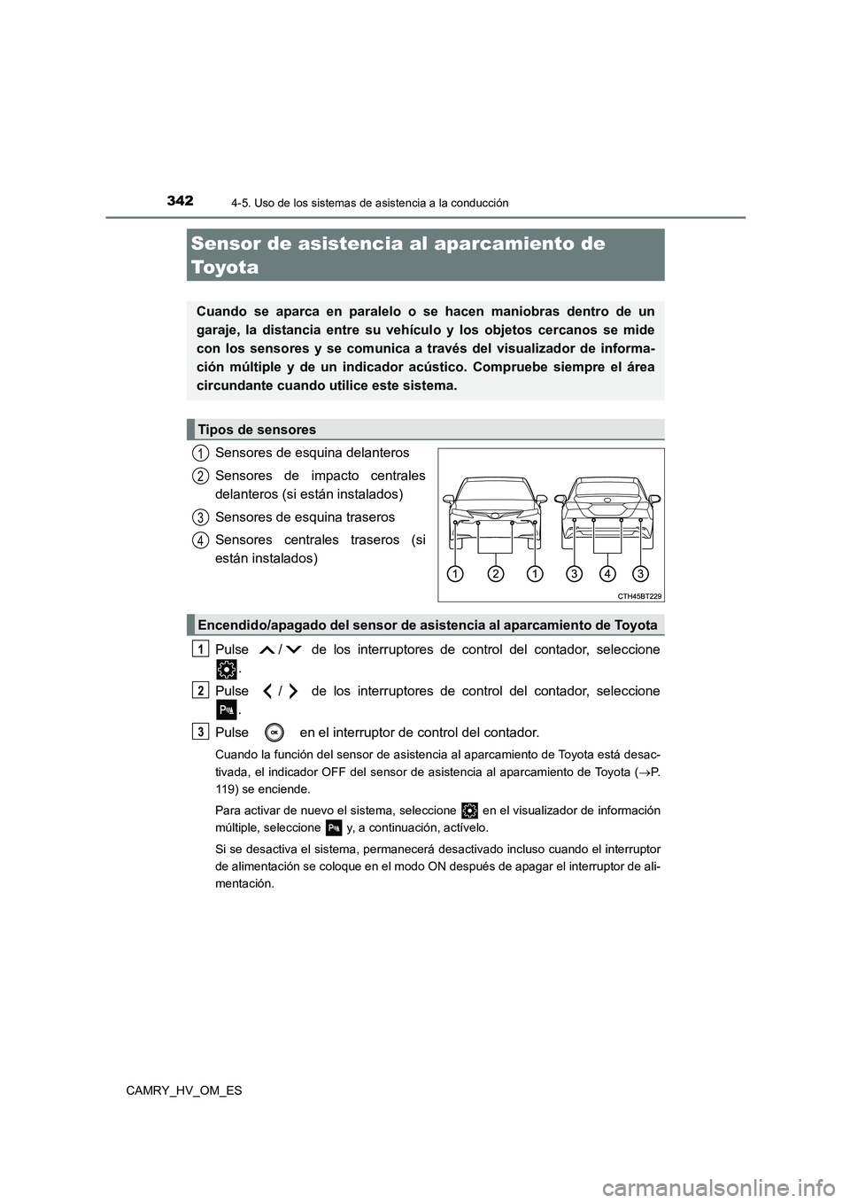 TOYOTA CAMRY 2023 Manual del propietario (in Spanish) 3424-5. Uso de los sistemas de asistencia a la conducción
CAMRY_HV_OM_ES
Sensores de esquina delanteros
Sensores de impacto centrales
delanteros (si están instalados)
Sensores de esquina traseros TOYOTA CAMRY 2023 Manual del propietario (in Spanish) 3424-5. Uso de los sistemas de asistencia a la conducción
CAMRY_HV_OM_ES
Sensores de esquina delanteros
Sensores de impacto centrales
delanteros (si están instalados)
Sensores de esquina traseros