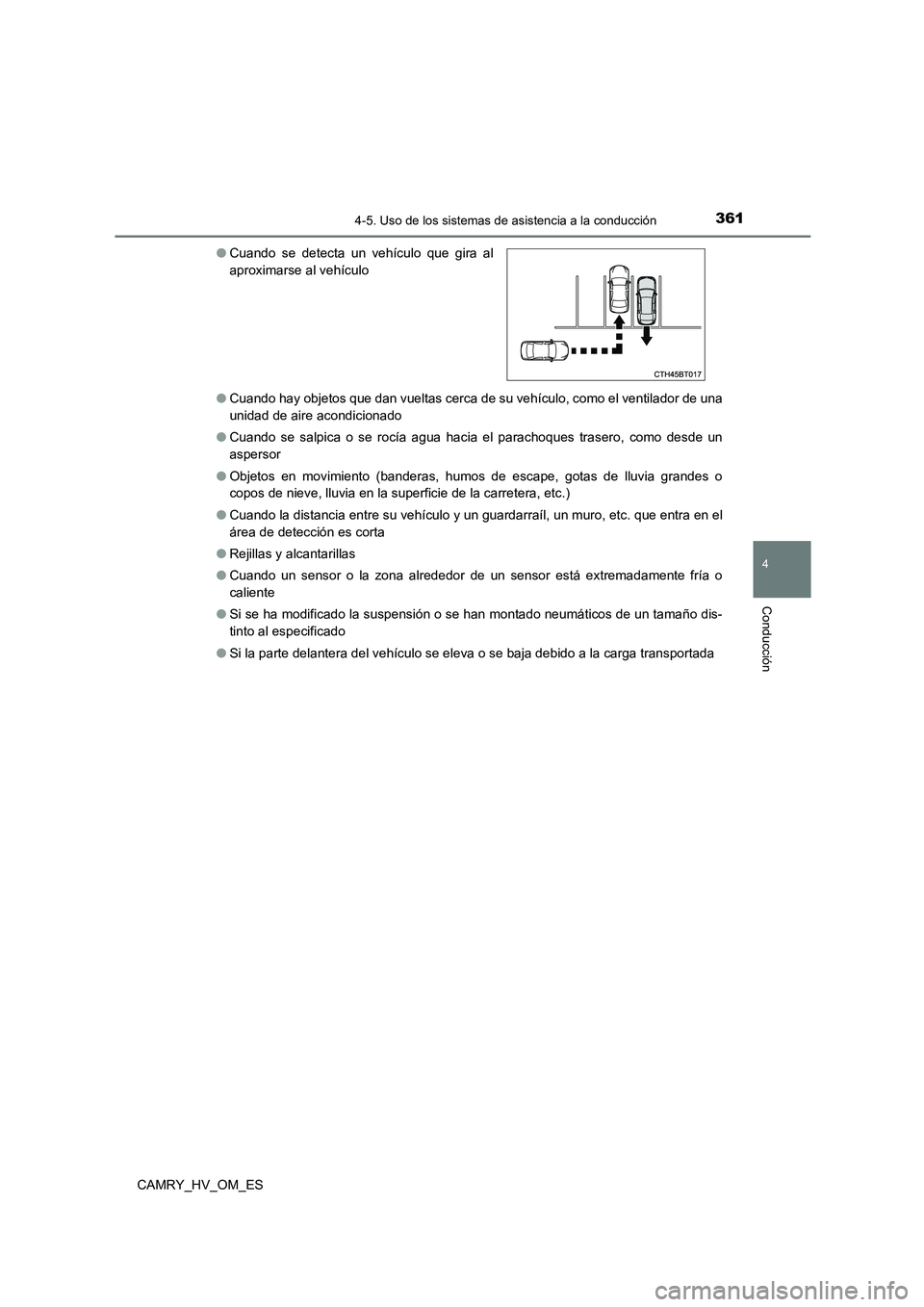 TOYOTA CAMRY 2023  Manual del propietario (in Spanish) 3614-5. Uso de los sistemas de asistencia a la conducción
4
Conducción
CAMRY_HV_OM_ES 
● Cuando hay objetos que dan vueltas cerca de su vehículo, como el ventilador de una 
unidad de aire acondic