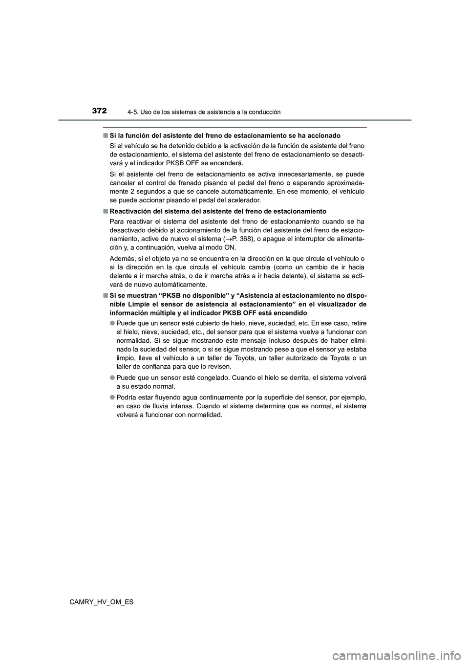 TOYOTA CAMRY 2023  Manual del propietario (in Spanish) 3724-5. Uso de los sistemas de asistencia a la conducción
CAMRY_HV_OM_ES
■Si la función del asistente del freno de estacionamiento se ha accionado 
Si el vehículo se ha detenido debido a la activ
