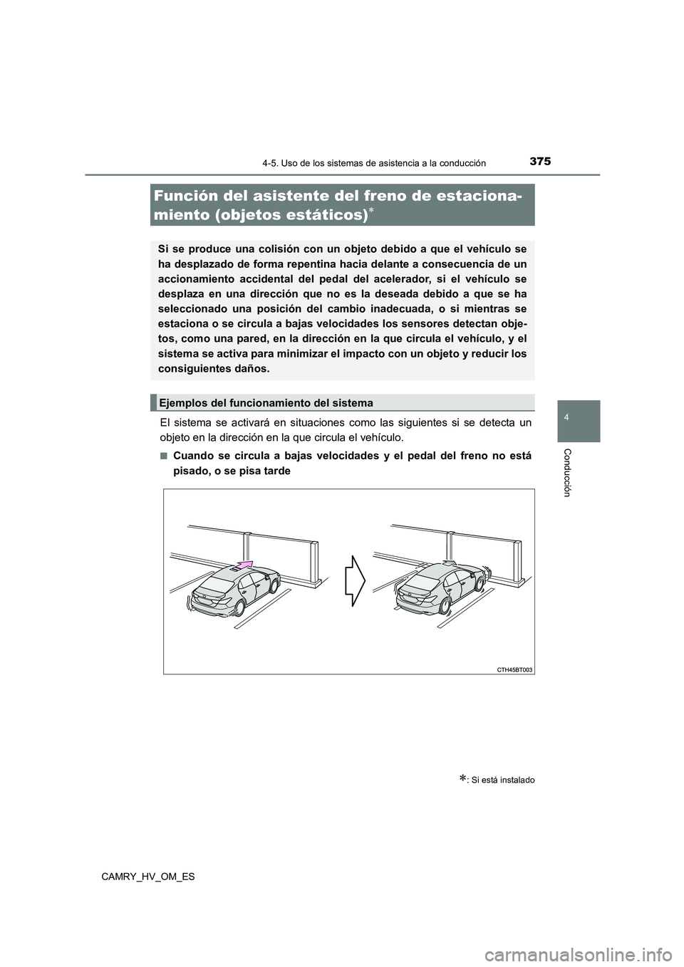 TOYOTA CAMRY 2023  Manual del propietario (in Spanish) 3754-5. Uso de los sistemas de asistencia a la conducción
4
Conducción
CAMRY_HV_OM_ES
El sistema se activará en situaciones como las siguientes si se detecta un 
objeto en la dirección en la que c