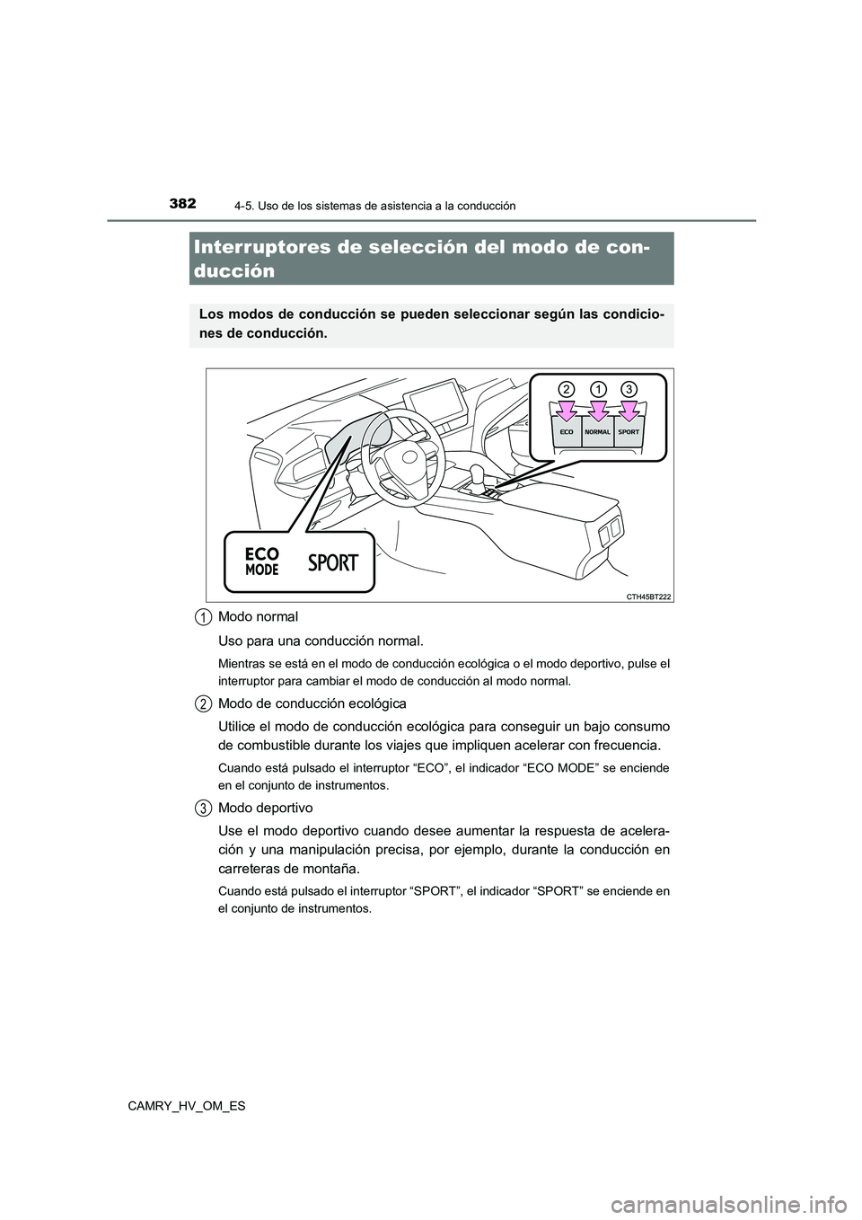 TOYOTA CAMRY 2023  Manual del propietario (in Spanish) 3824-5. Uso de los sistemas de asistencia a la conducción
CAMRY_HV_OM_ES
Modo normal 
Uso para una conducción normal.
Mientras se está en el modo de conducción ecológica o el modo deportivo, puls