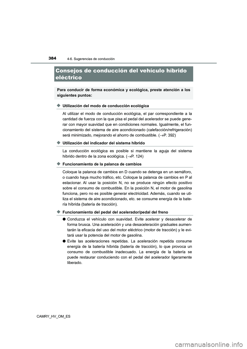 TOYOTA CAMRY 2023  Manual del propietario (in Spanish) 384
CAMRY_HV_OM_ES
4-6. Sugerencias de conducción
◆Utilización del modo de conducción ecológica 
Al utilizar el modo de conducción ecológica, el par correspondiente a la 
cantidad de fuerza co