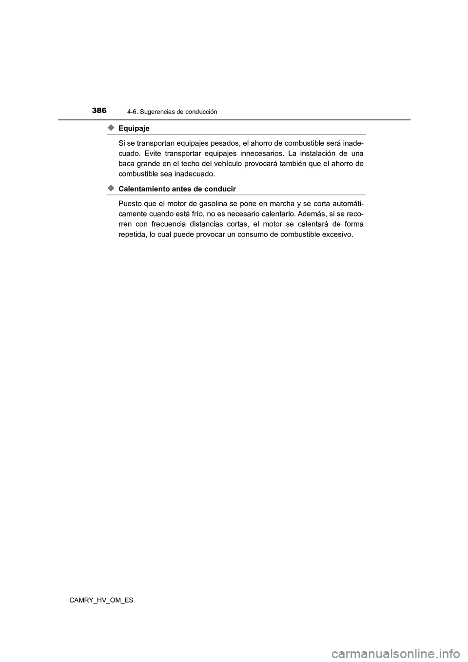 TOYOTA CAMRY 2023  Manual del propietario (in Spanish) 3864-6. Sugerencias de conducción
CAMRY_HV_OM_ES
◆Equipaje 
Si se transportan equipajes pesados, el ahorro de combustible será inade- 
cuado. Evite transportar equipajes innecesarios. La instalaci