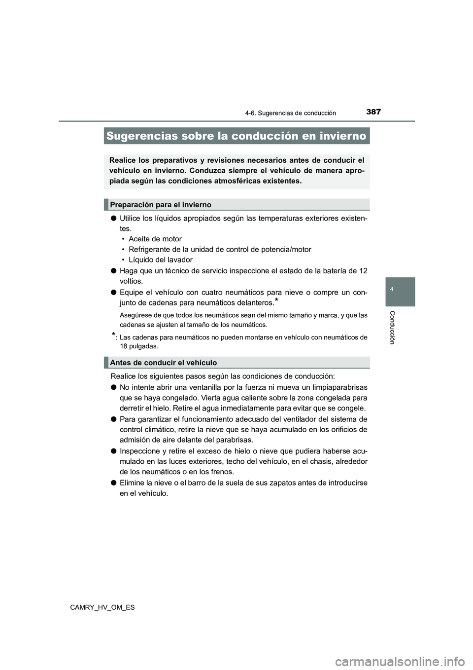 TOYOTA CAMRY 2023  Manual del propietario (in Spanish) 3874-6. Sugerencias de conducción
4
Conducción
CAMRY_HV_OM_ES
●Utilice los líquidos apropiados según las temperaturas exteriores existen- 
tes.  
• Aceite de motor
• Refrigerante de la unida