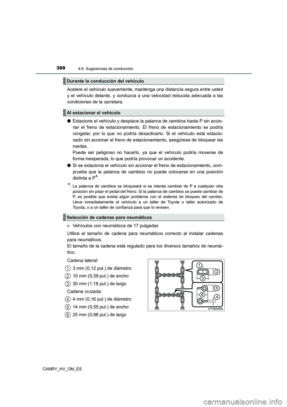 TOYOTA CAMRY 2023  Manual del propietario (in Spanish) 3884-6. Sugerencias de conducción
CAMRY_HV_OM_ES
Acelere el vehículo suavemente, mantenga una distancia segura entre usted 
y el vehículo delante, y conduzca a una velocidad reducida adecuada a las