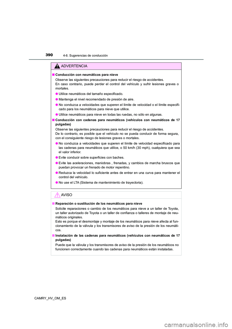 TOYOTA CAMRY 2023  Manual del propietario (in Spanish) 3904-6. Sugerencias de conducción
CAMRY_HV_OM_ES
ADVERTENCIA
■Conducción con neumáticos para nieve 
Observe las siguientes precauciones para reducir el riesgo de accidentes.  
En caso contrario, 