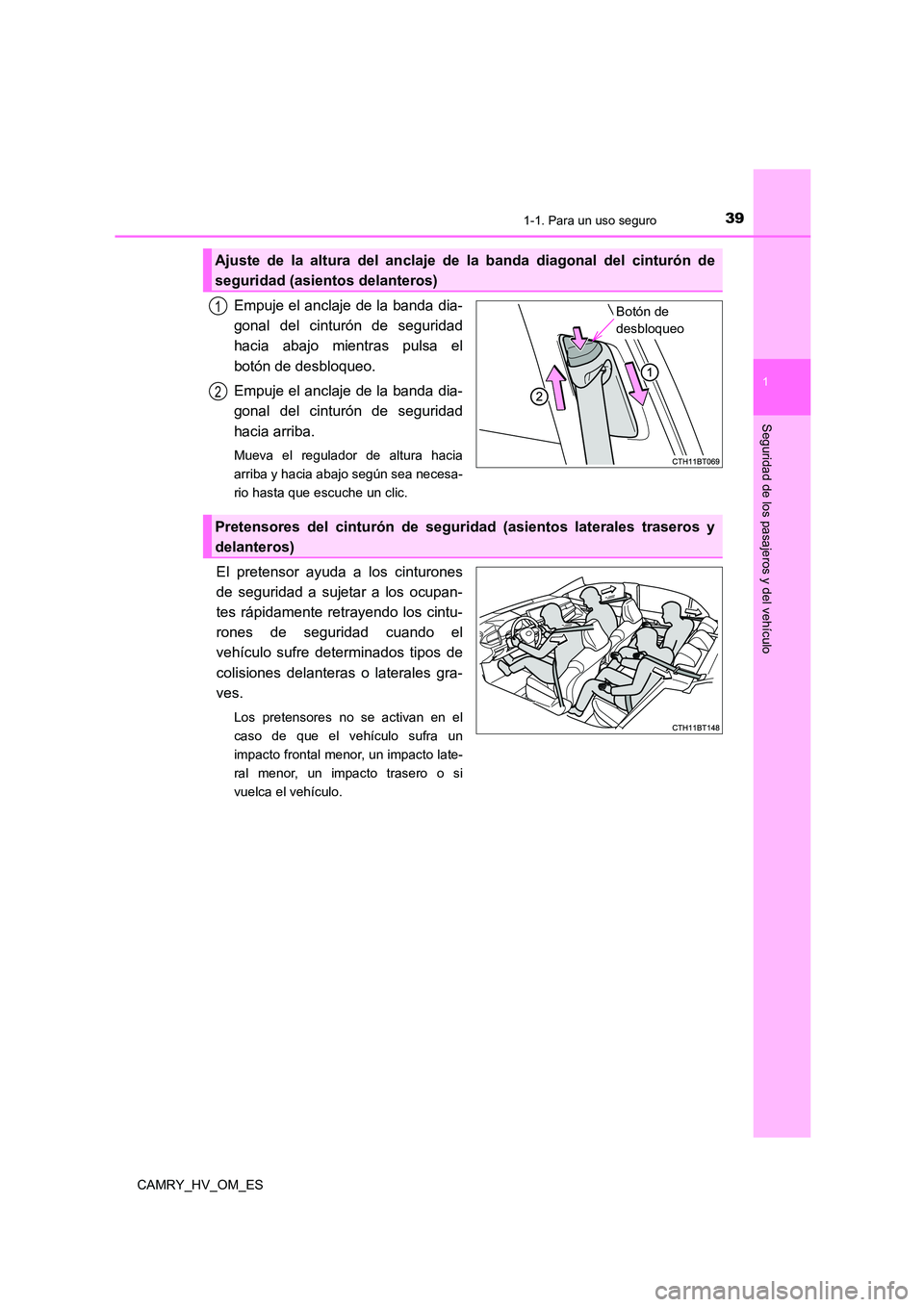 TOYOTA CAMRY 2023  Manual del propietario (in Spanish) 391-1. Para un uso seguro
1
Seguridad de los pasajeros y del vehículo
CAMRY_HV_OM_ES
Empuje el anclaje de la banda dia- 
gonal del cinturón de seguridad 
hacia abajo mientras pulsa el
botón de desb