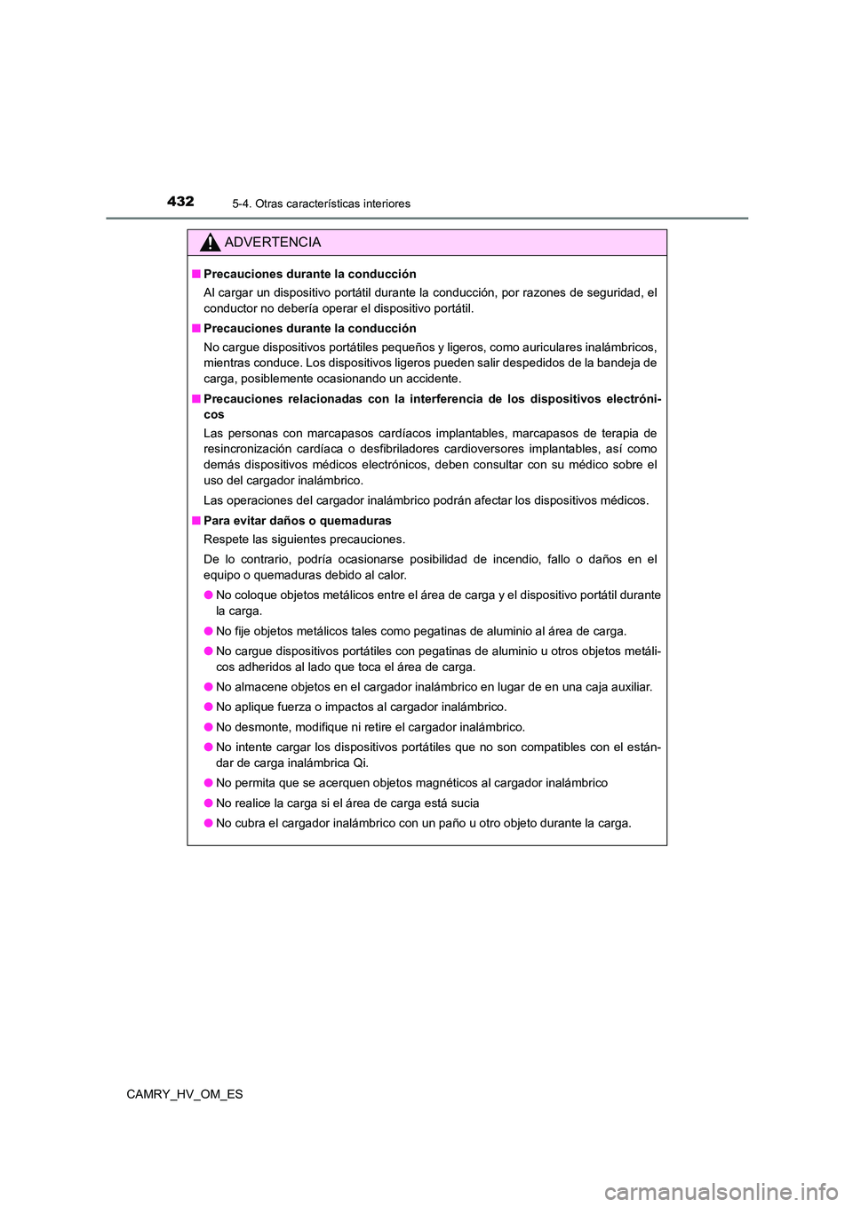 TOYOTA CAMRY 2023  Manual del propietario (in Spanish) 4325-4. Otras características interiores
CAMRY_HV_OM_ES
ADVERTENCIA
■Precauciones durante la conducción 
Al cargar un dispositivo portátil durante la conducción, por razones de seguridad, el 
co