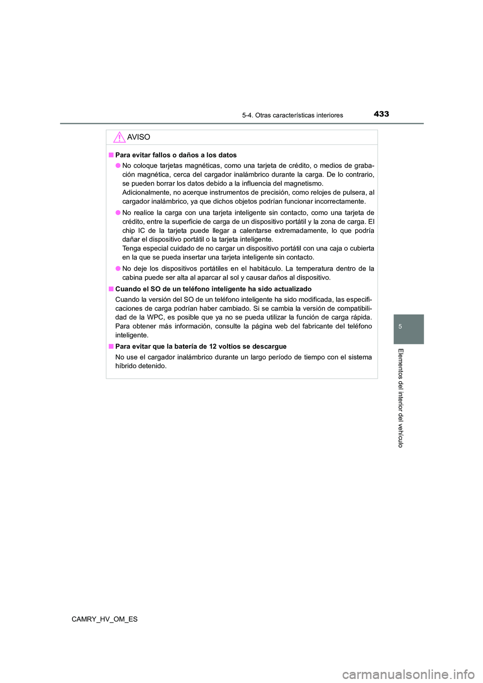 TOYOTA CAMRY 2023  Manual del propietario (in Spanish) 4335-4. Otras características interiores
5
Elementos del interior del vehículo
CAMRY_HV_OM_ES
AV I S O
■Para evitar fallos o daños a los datos 
● No coloque tarjetas magnéticas, como una tarje