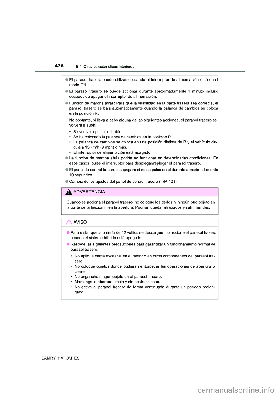 TOYOTA CAMRY 2023  Manual del propietario (in Spanish) 4365-4. Otras características interiores
CAMRY_HV_OM_ES
●El parasol trasero puede utilizarse cuando el interruptor de alimentación está en el 
modo ON. 
● El parasol trasero se puede accionar d