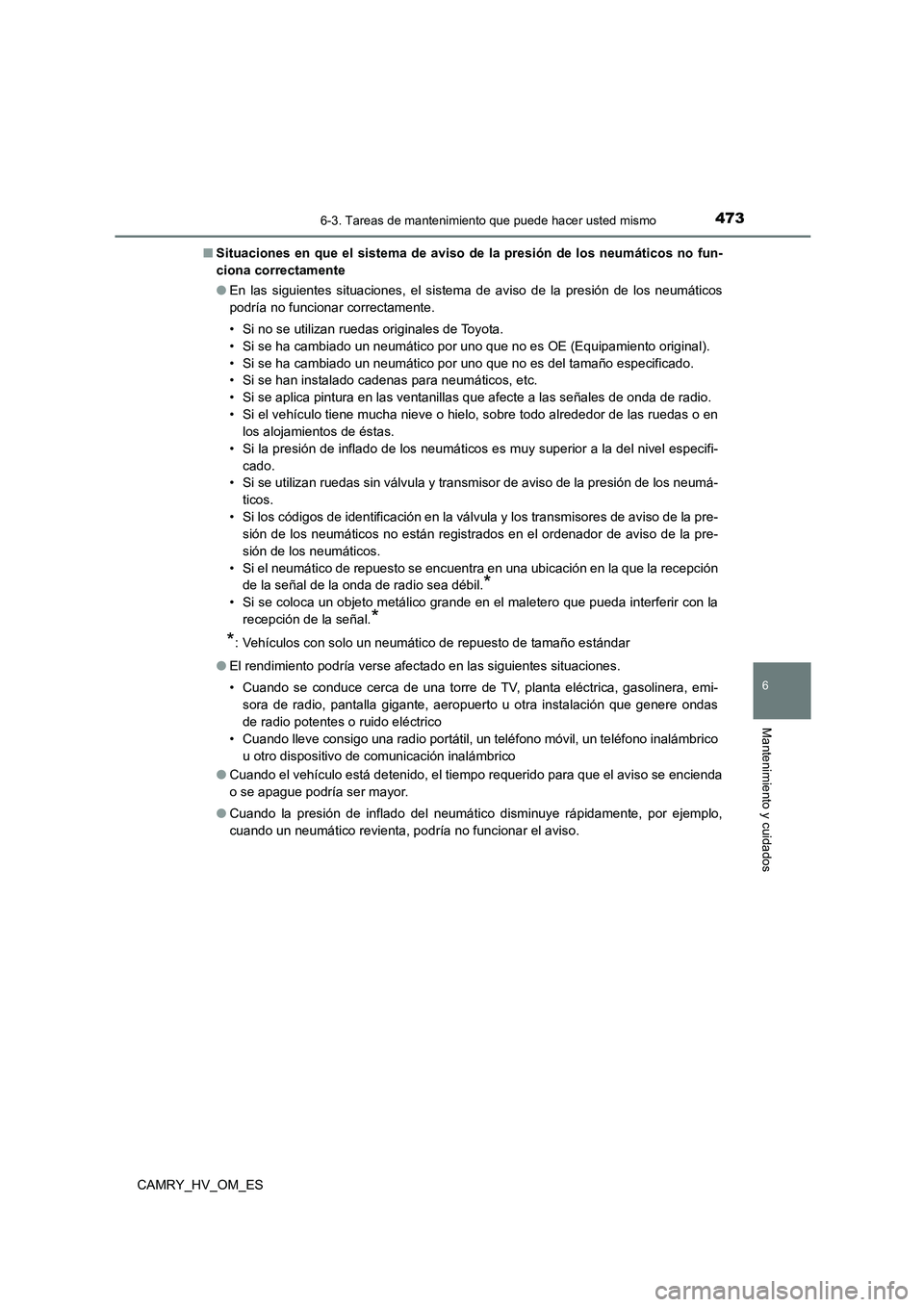 TOYOTA CAMRY 2023 Manual del propietario (in Spanish) 4736-3. Tareas de mantenimiento que puede hacer usted mismo
6
Mantenimiento y cuidados
CAMRY_HV_OM_ES
■ Situaciones en que el sistema de aviso de la presión de los neumáticos no fun-
ciona corre TOYOTA CAMRY 2023 Manual del propietario (in Spanish) 4736-3. Tareas de mantenimiento que puede hacer usted mismo
6
Mantenimiento y cuidados
CAMRY_HV_OM_ES
■ Situaciones en que el sistema de aviso de la presión de los neumáticos no fun-
ciona corre
