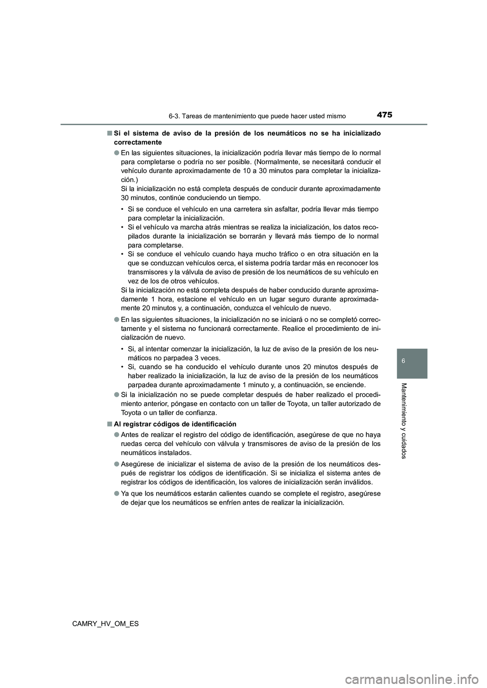 TOYOTA CAMRY 2023 Manual del propietario (in Spanish) 4756-3. Tareas de mantenimiento que puede hacer usted mismo
6
Mantenimiento y cuidados
CAMRY_HV_OM_ES
■ Si el sistema de aviso de la presión de los neumáticos no se ha inicializado
correctamente TOYOTA CAMRY 2023 Manual del propietario (in Spanish) 4756-3. Tareas de mantenimiento que puede hacer usted mismo
6
Mantenimiento y cuidados
CAMRY_HV_OM_ES
■ Si el sistema de aviso de la presión de los neumáticos no se ha inicializado
correctamente