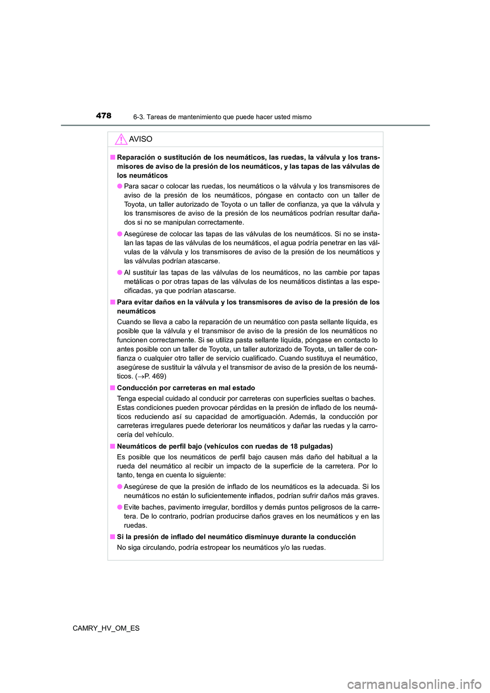TOYOTA CAMRY 2023 Manual del propietario (in Spanish) 4786-3. Tareas de mantenimiento que puede hacer usted mismo
CAMRY_HV_OM_ES
AV I S O
■Reparación o sustitución de los neumáticos, las ruedas, la válvula y los trans-
misores de aviso de la presi TOYOTA CAMRY 2023 Manual del propietario (in Spanish) 4786-3. Tareas de mantenimiento que puede hacer usted mismo
CAMRY_HV_OM_ES
AV I S O
■Reparación o sustitución de los neumáticos, las ruedas, la válvula y los trans-
misores de aviso de la presi
