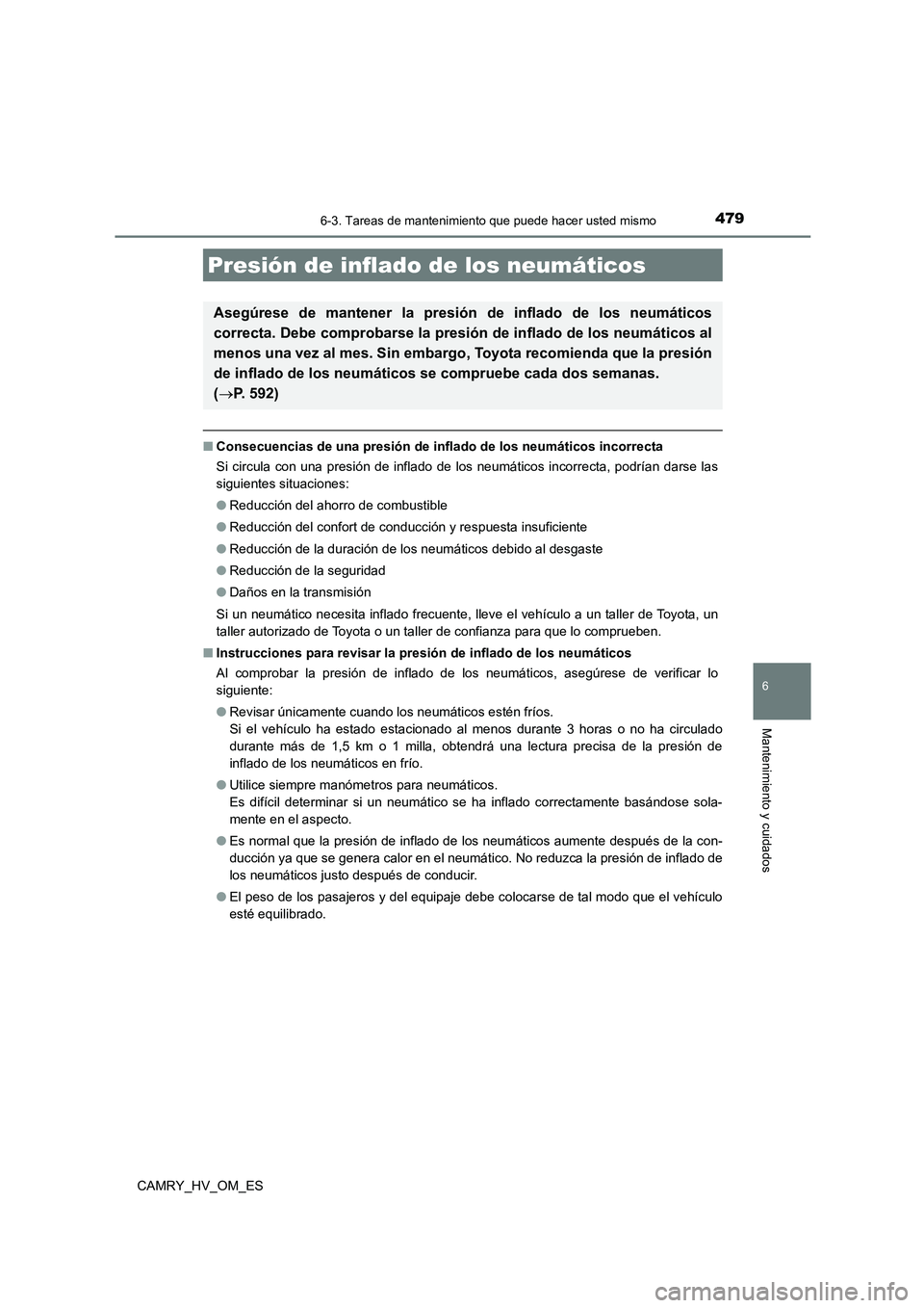 TOYOTA CAMRY 2023  Manual del propietario (in Spanish) 4796-3. Tareas de mantenimiento que puede hacer usted mismo
6
Mantenimiento y cuidados
CAMRY_HV_OM_ES
■Consecuencias de una presión de inflado de los neumáticos incorrecta 
Si circula con una pres