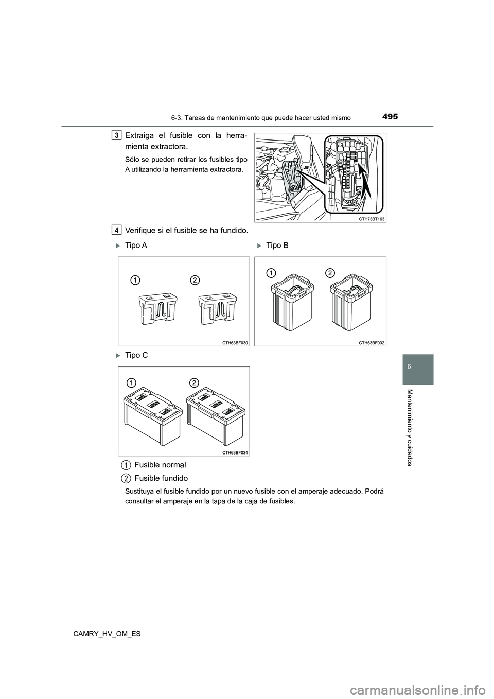 TOYOTA CAMRY 2023  Manual del propietario (in Spanish) 4956-3. Tareas de mantenimiento que puede hacer usted mismo
6
Mantenimiento y cuidados
CAMRY_HV_OM_ES
Extraiga el fusible con la herra- 
mienta extractora.
Sólo se pueden retirar los fusibles tipo 
A