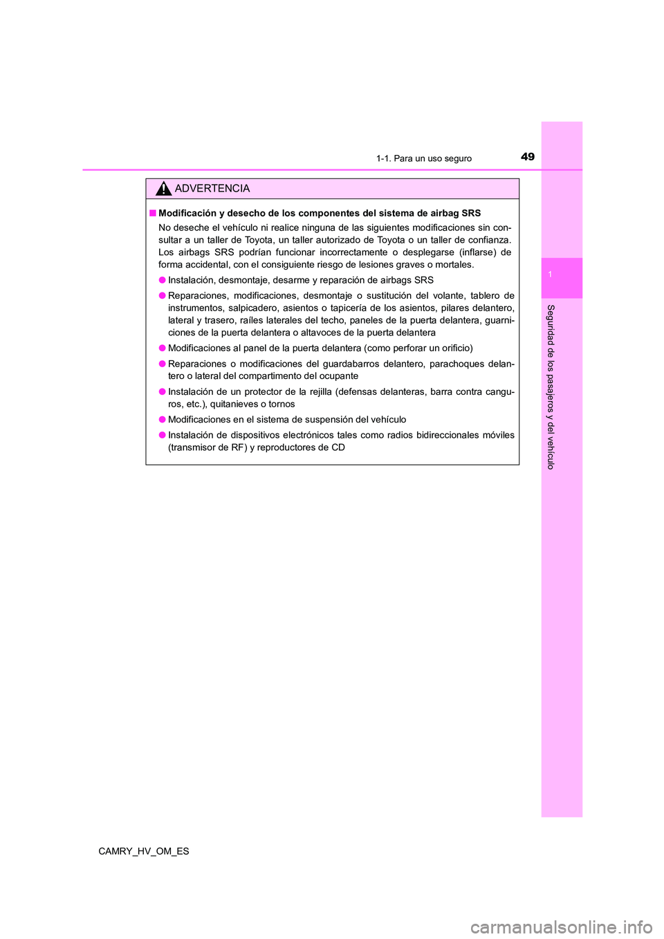 TOYOTA CAMRY 2023 Manual del propietario (in Spanish) 491-1. Para un uso seguro
1
Seguridad de los pasajeros y del vehículo
CAMRY_HV_OM_ES
ADVERTENCIA
■Modificación y desecho de los componentes del sistema de airbag SRS
No deseche el vehículo ni re TOYOTA CAMRY 2023 Manual del propietario (in Spanish) 491-1. Para un uso seguro
1
Seguridad de los pasajeros y del vehículo
CAMRY_HV_OM_ES
ADVERTENCIA
■Modificación y desecho de los componentes del sistema de airbag SRS
No deseche el vehículo ni re