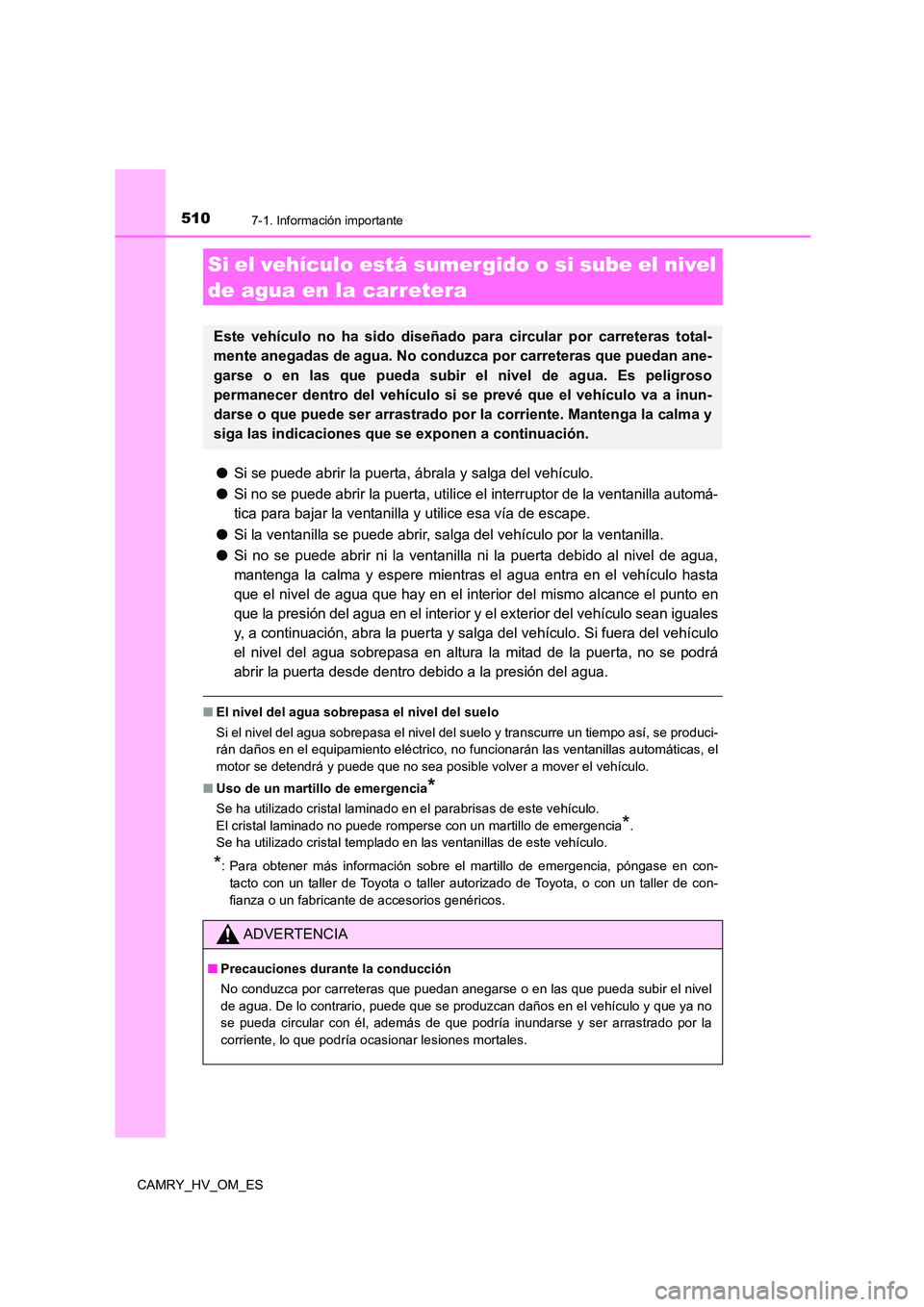 TOYOTA CAMRY 2023  Manual del propietario (in Spanish) 5107-1. Información importante
CAMRY_HV_OM_ES
●Si se puede abrir la puerta, ábrala y salga del vehículo. 
● Si no se puede abrir la puerta, utilice el interruptor de la ventanilla automá- 
tic