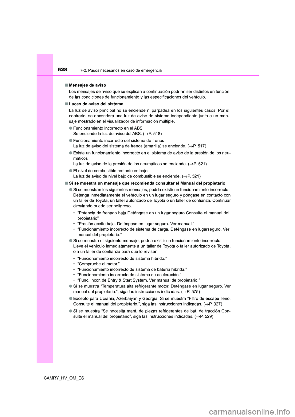 TOYOTA CAMRY 2023 Manual del propietario (in Spanish) 5287-2. Pasos necesarios en caso de emergencia
CAMRY_HV_OM_ES
■Mensajes de aviso
Los mensajes de aviso que se explican a continuación podrían ser distintos en función
de las condiciones de func TOYOTA CAMRY 2023 Manual del propietario (in Spanish) 5287-2. Pasos necesarios en caso de emergencia
CAMRY_HV_OM_ES
■Mensajes de aviso
Los mensajes de aviso que se explican a continuación podrían ser distintos en función
de las condiciones de func