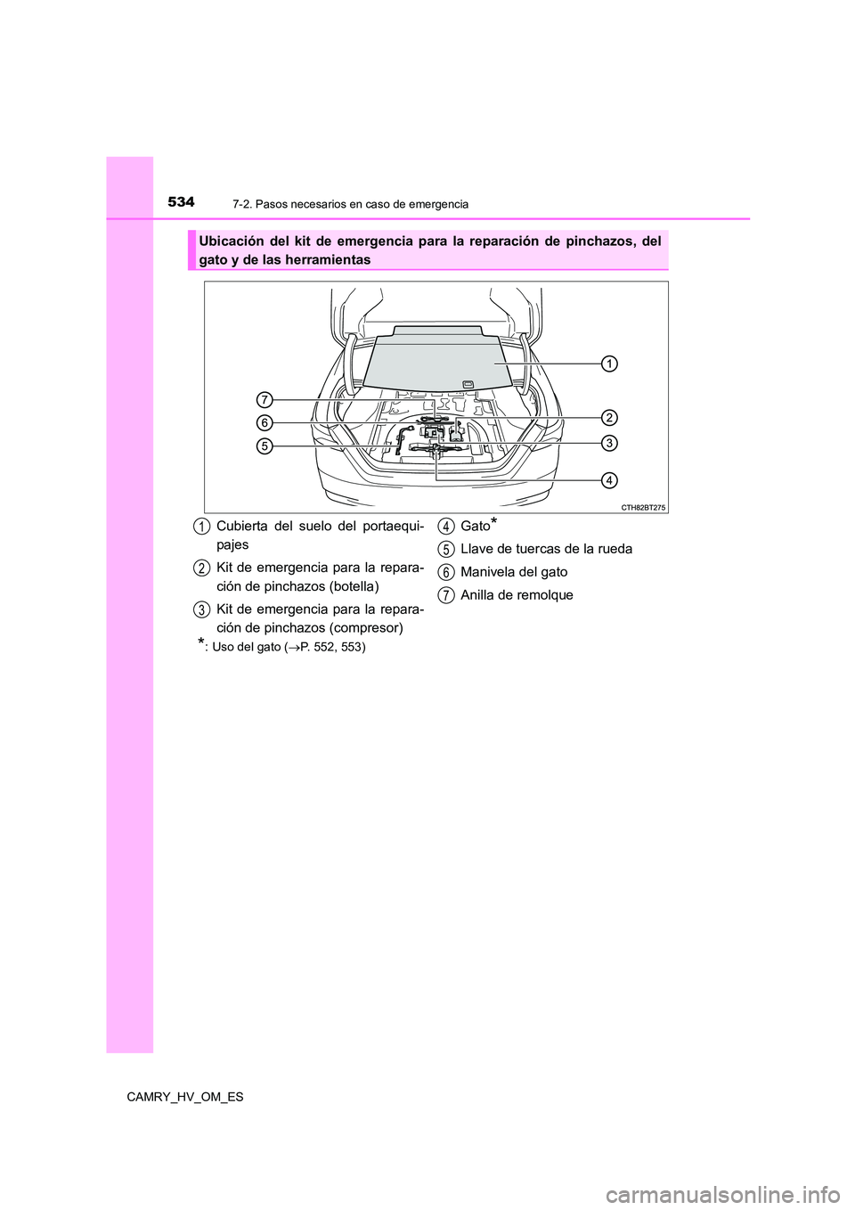 TOYOTA CAMRY 2023  Manual del propietario (in Spanish) 5347-2. Pasos necesarios en caso de emergencia
CAMRY_HV_OM_ES
*: Uso del gato (P. 552, 553)
Ubicación del kit de emergencia para la reparación de pinchazos, del 
gato y de las herramientas 
Cubie