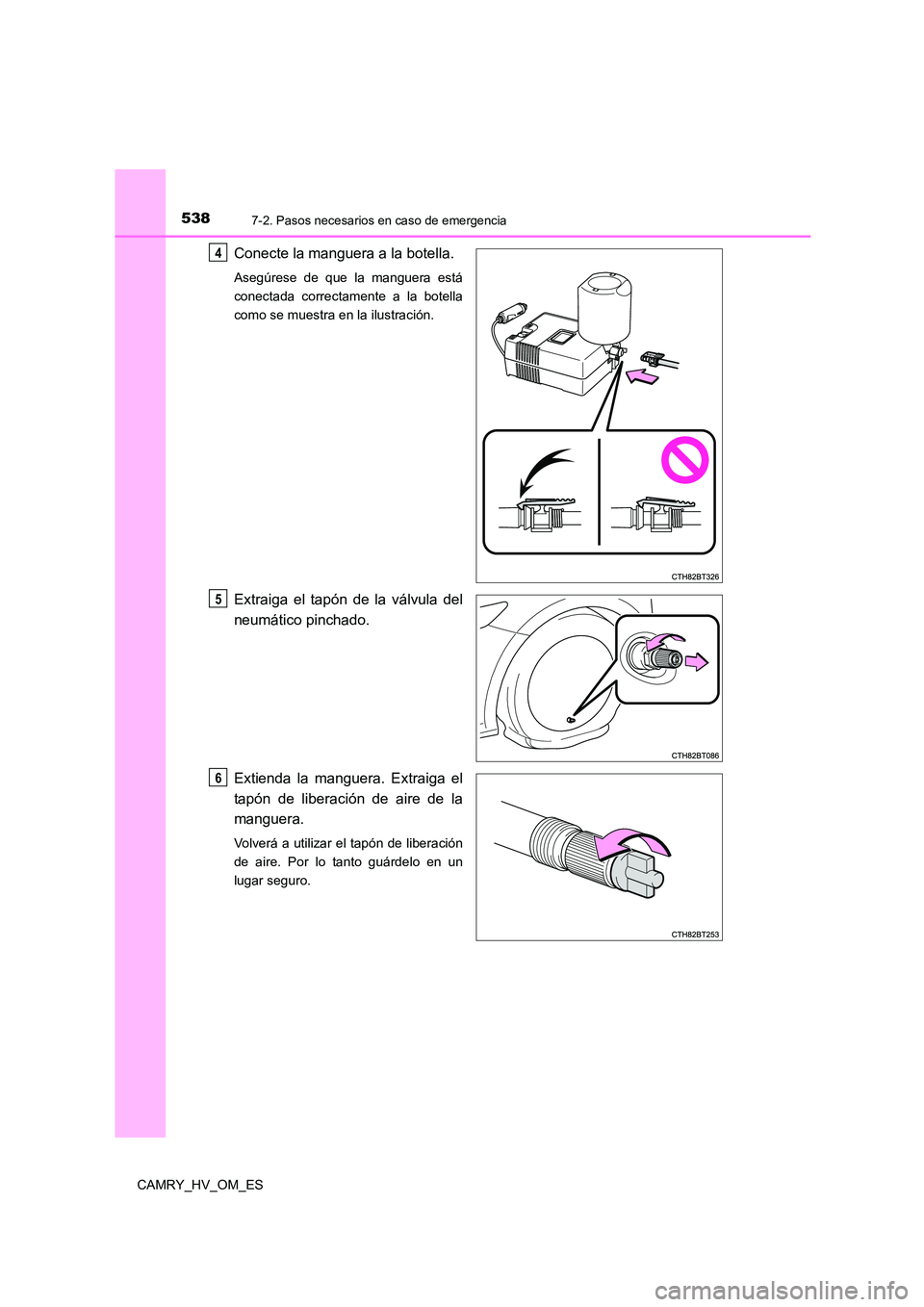 TOYOTA CAMRY 2023  Manual del propietario (in Spanish) 5387-2. Pasos necesarios en caso de emergencia
CAMRY_HV_OM_ES
Conecte la manguera a la botella.
Asegúrese de que la manguera está 
conectada correctamente a la botella
como se muestra en la ilustrac