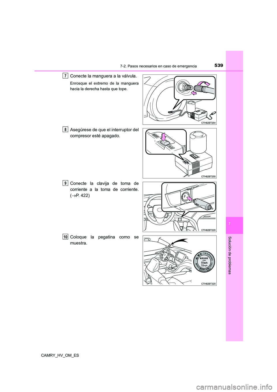 TOYOTA CAMRY 2023  Manual del propietario (in Spanish) 5397-2. Pasos necesarios en caso de emergencia
7
Solución de problemas
CAMRY_HV_OM_ES
Conecte la manguera a la válvula.
Enrosque el extremo de la manguera 
hacia la derecha hasta que tope.
Asegúres