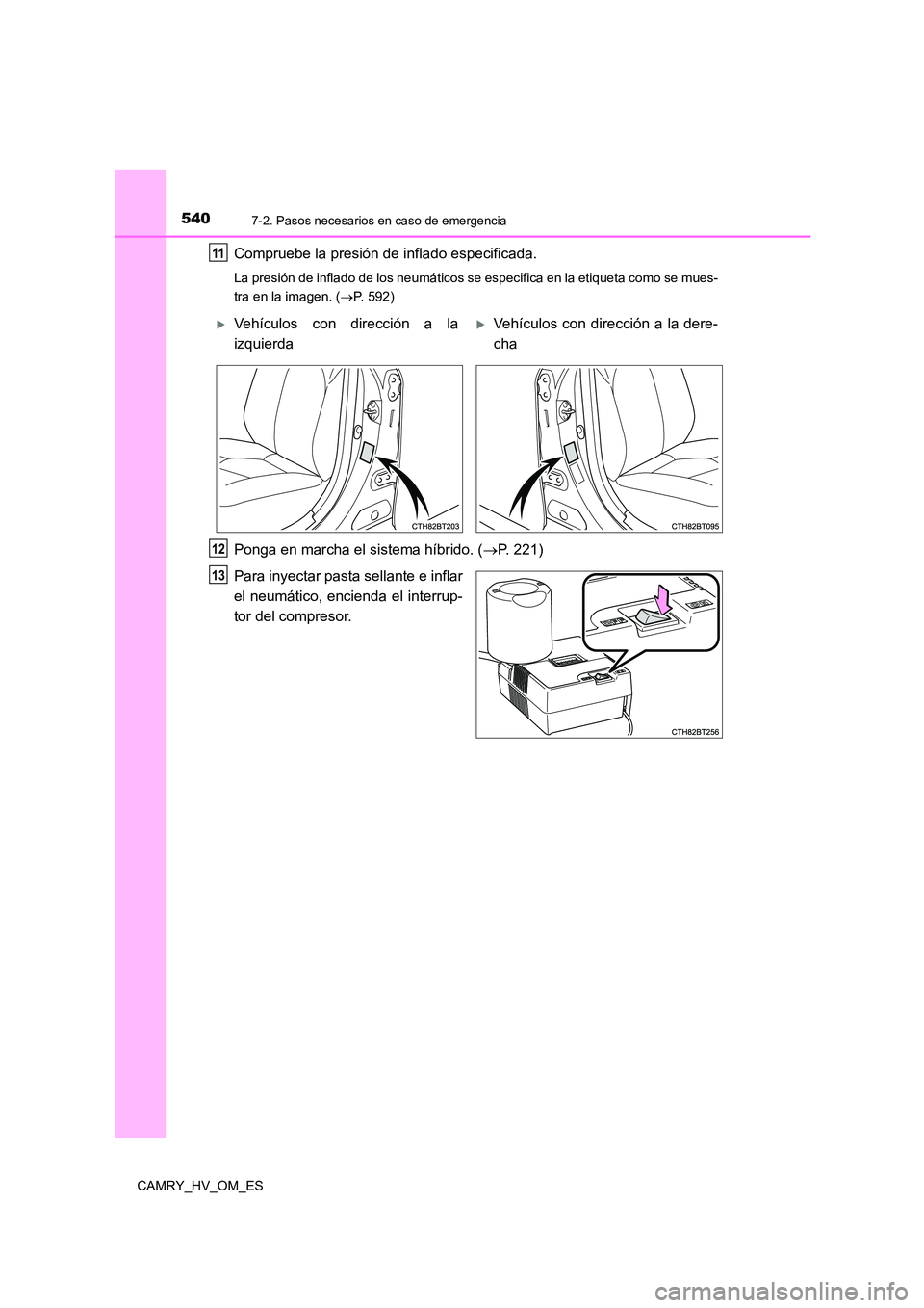 TOYOTA CAMRY 2023  Manual del propietario (in Spanish) 5407-2. Pasos necesarios en caso de emergencia
CAMRY_HV_OM_ES
Compruebe la presión de inflado especificada.
La presión de inflado de los neumáticos se especifica en la etiqueta como se mues- 
tra e