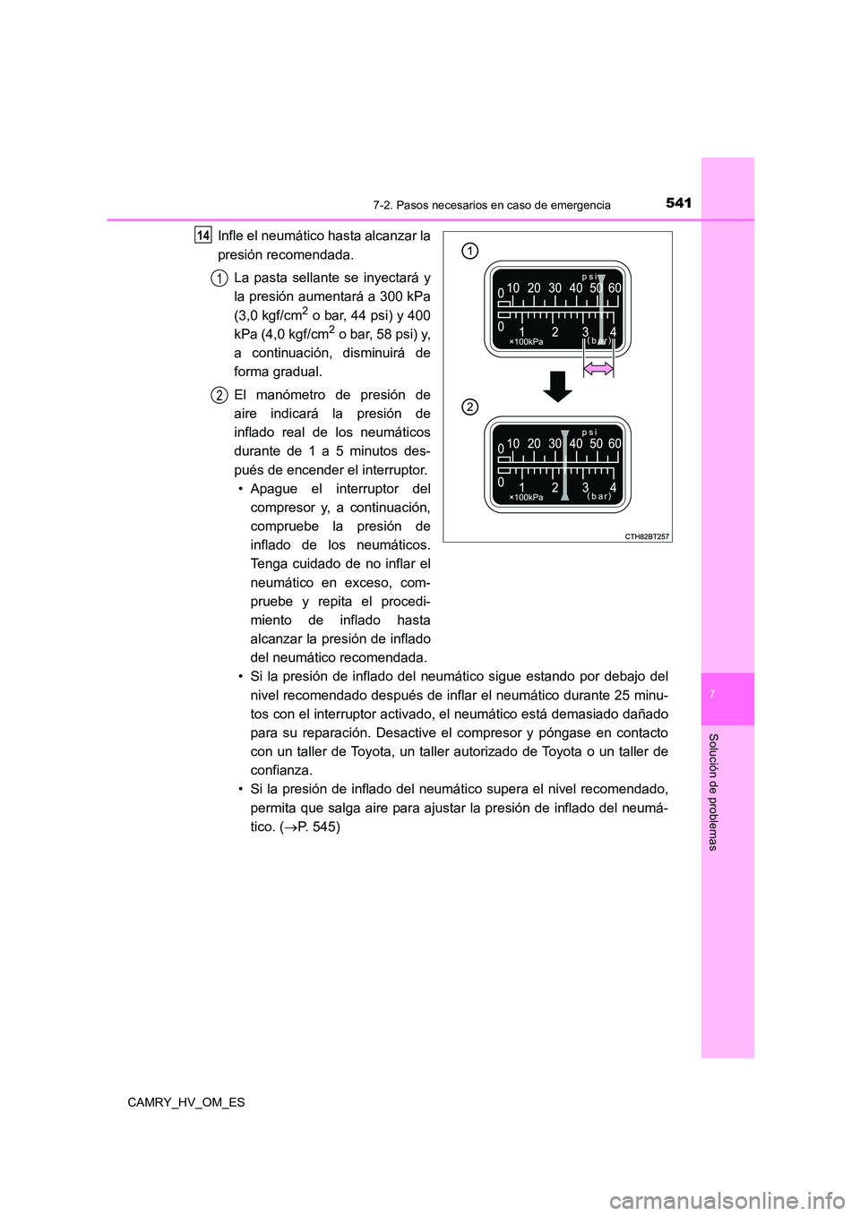TOYOTA CAMRY 2023  Manual del propietario (in Spanish) 5417-2. Pasos necesarios en caso de emergencia
7
Solución de problemas
CAMRY_HV_OM_ES
Infle el neumático hasta alcanzar la 
presión recomendada. 
La pasta sellante se inyectará y 
la presión aume