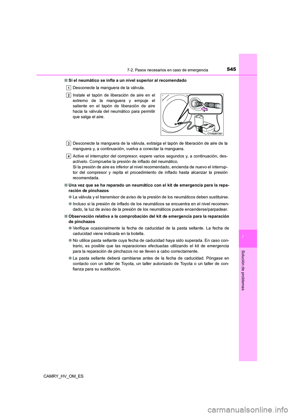 TOYOTA CAMRY 2023  Manual del propietario (in Spanish) 5457-2. Pasos necesarios en caso de emergencia
7
Solución de problemas
CAMRY_HV_OM_ES 
■ Si el neumático se infla a un nivel superior al recomendado 
Desconecte la manguera de la válvula. 
Descon