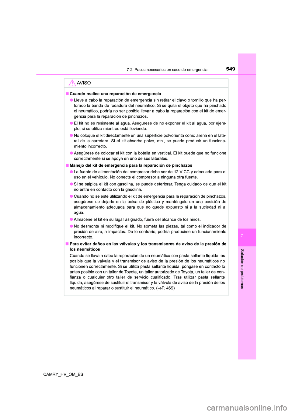 TOYOTA CAMRY 2023  Manual del propietario (in Spanish) 5497-2. Pasos necesarios en caso de emergencia
7
Solución de problemas
CAMRY_HV_OM_ES
AV I S O
■Cuando realice una reparación de emergencia 
● Lleve a cabo la reparación de emergencia sin retir