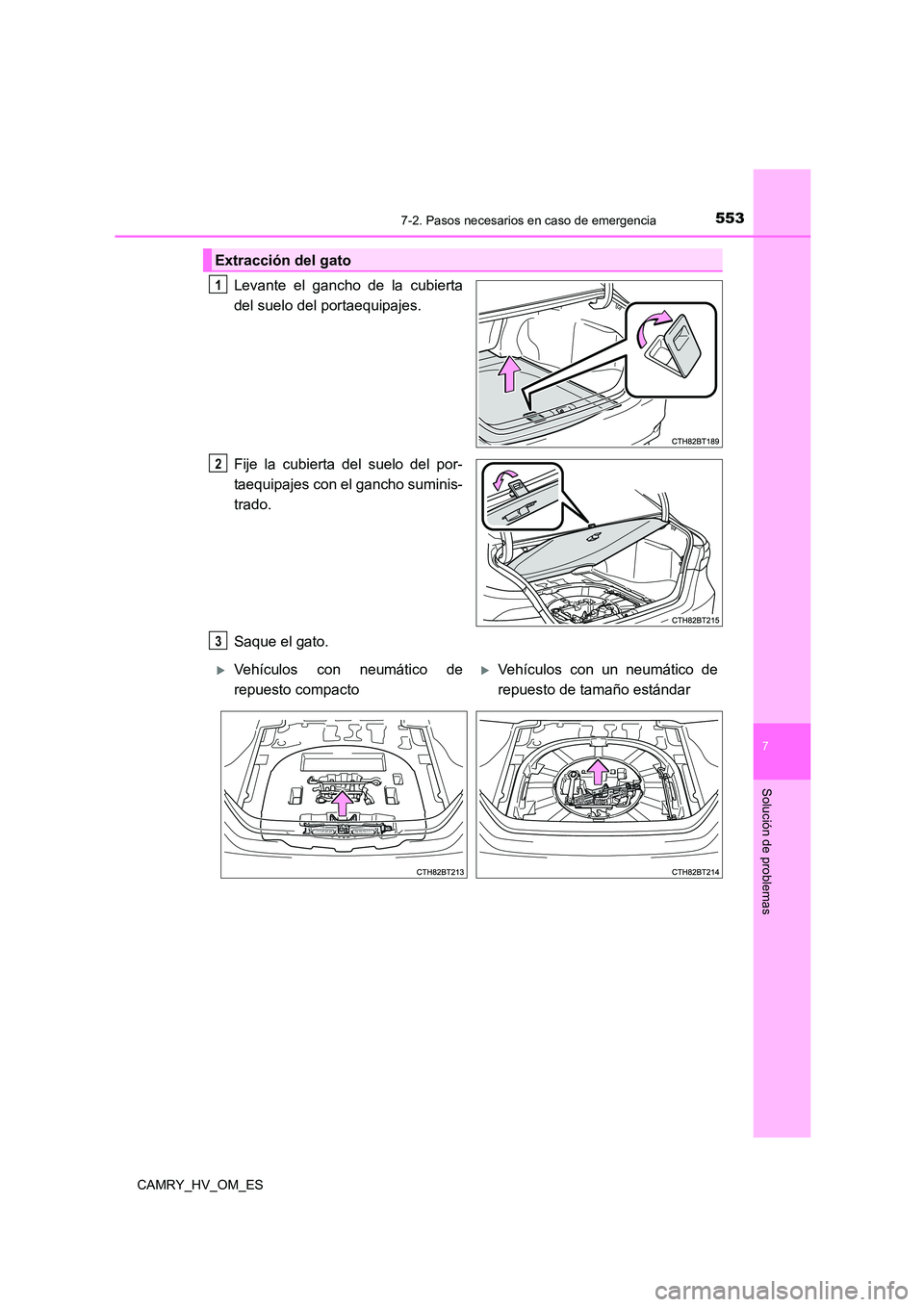 TOYOTA CAMRY 2023  Manual del propietario (in Spanish) 5537-2. Pasos necesarios en caso de emergencia
7
Solución de problemas
CAMRY_HV_OM_ES
Levante el gancho de la cubierta 
del suelo del portaequipajes. 
Fije la cubierta del suelo del por- 
taequipajes