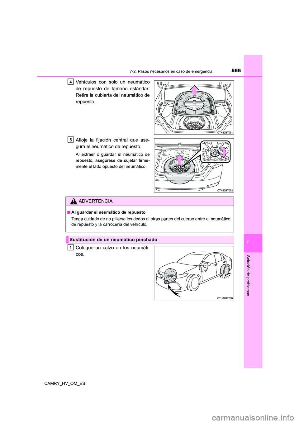 TOYOTA CAMRY 2023  Manual del propietario (in Spanish) 5557-2. Pasos necesarios en caso de emergencia
7
Solución de problemas
CAMRY_HV_OM_ES
Vehículos con solo un neumático 
de repuesto de tamaño estándar:
Retire la cubierta del neumático de 
repues