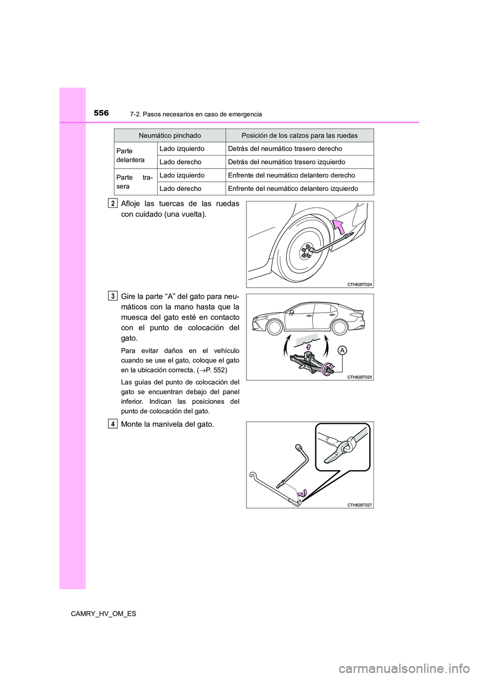 TOYOTA CAMRY 2023  Manual del propietario (in Spanish) 5567-2. Pasos necesarios en caso de emergencia
CAMRY_HV_OM_ES
Afloje las tuercas de las ruedas 
con cuidado (una vuelta). 
Gire la parte “A” del gato para neu- 
máticos con la mano hasta que la 
