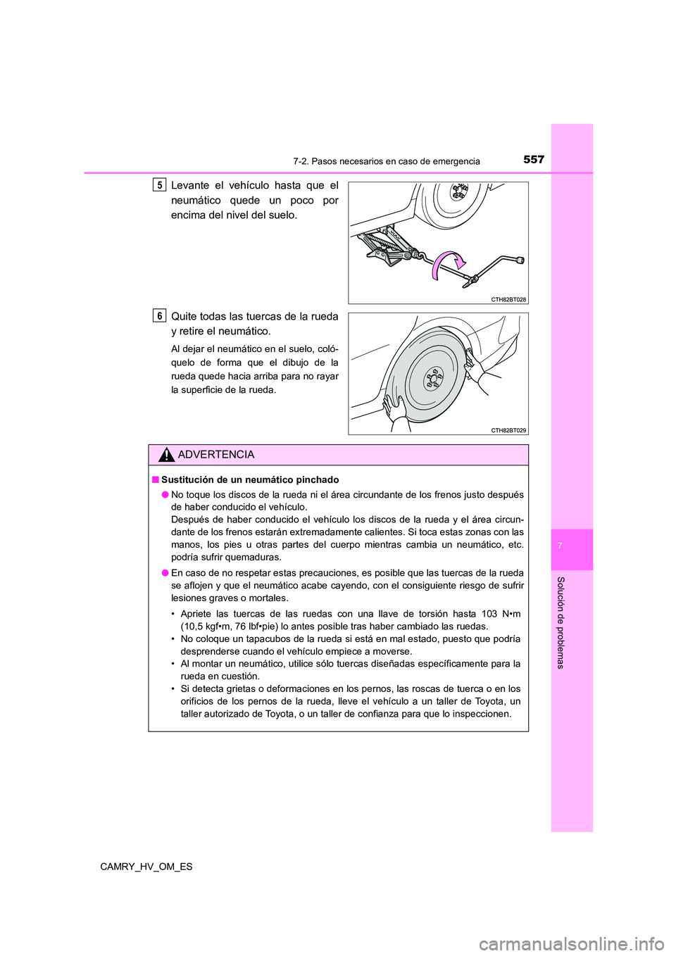 TOYOTA CAMRY 2023  Manual del propietario (in Spanish) 5577-2. Pasos necesarios en caso de emergencia
7
Solución de problemas
CAMRY_HV_OM_ES
Levante el vehículo hasta que el 
neumático quede un poco por
encima del nivel del suelo. 
Quite todas las tuer