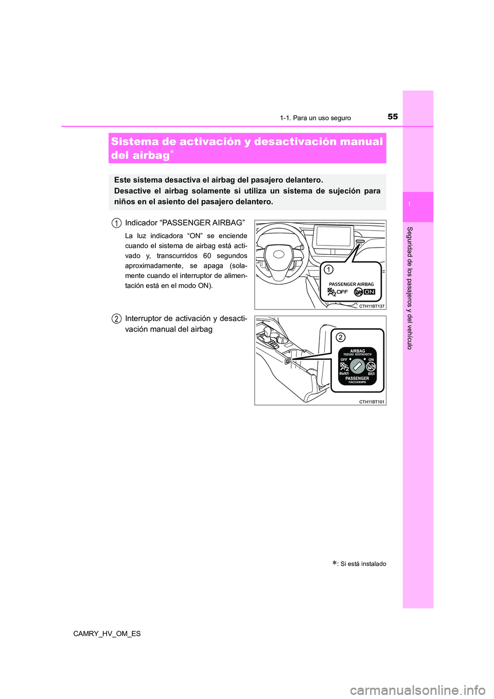 TOYOTA CAMRY 2023  Manual del propietario (in Spanish) 551-1. Para un uso seguro
1
Seguridad de los pasajeros y del vehículo
CAMRY_HV_OM_ES
Indicador “PASSENGER AIRBAG”
La luz indicadora “ON” se enciende 
cuando el sistema de airbag está acti-
v